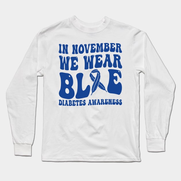 In November We Wear Blue Diabetes Awareness Month T-Shirt Long Sleeve T-Shirt by drag is art